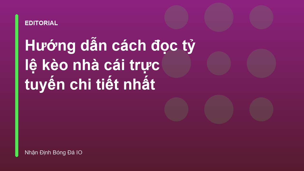 Hướng dẫn cách đọc tỷ lệ kèo nhà cái trực tuyến