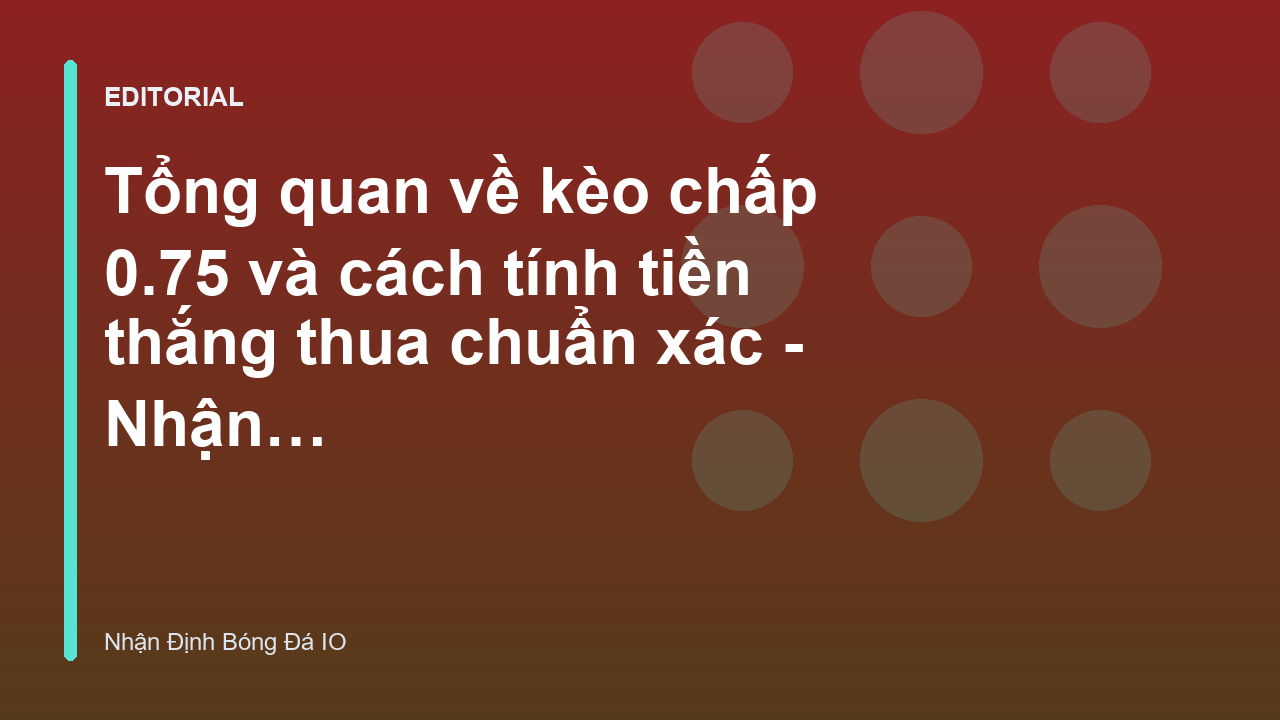 Giải thích kèo chấp 0.75 trong cá cược bóng đá