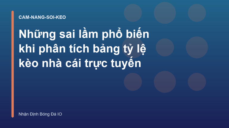 Những sai lầm phổ biến khi phân tích bảng tỷ lệ kèo nhà cái trực tuyến